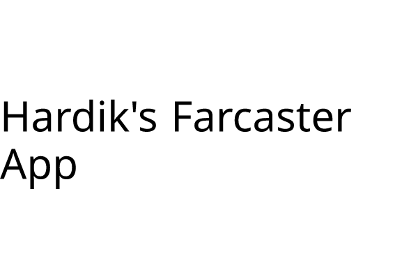 Hardik's Farcaster App - Farcaster Mini Apps